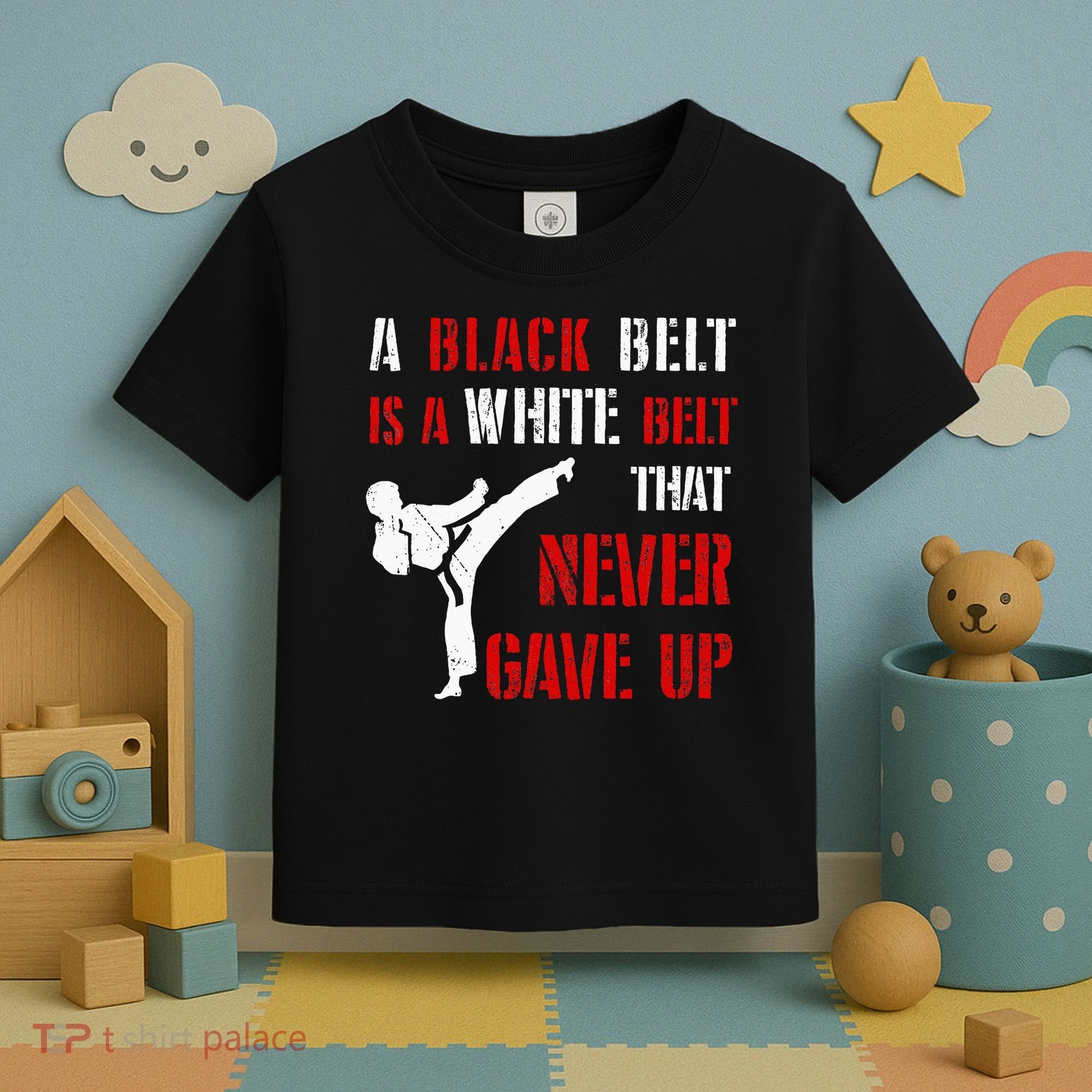 A Black Belt Is A White Belt That Never Gave Up Karate MMA Toddler T-Shirt