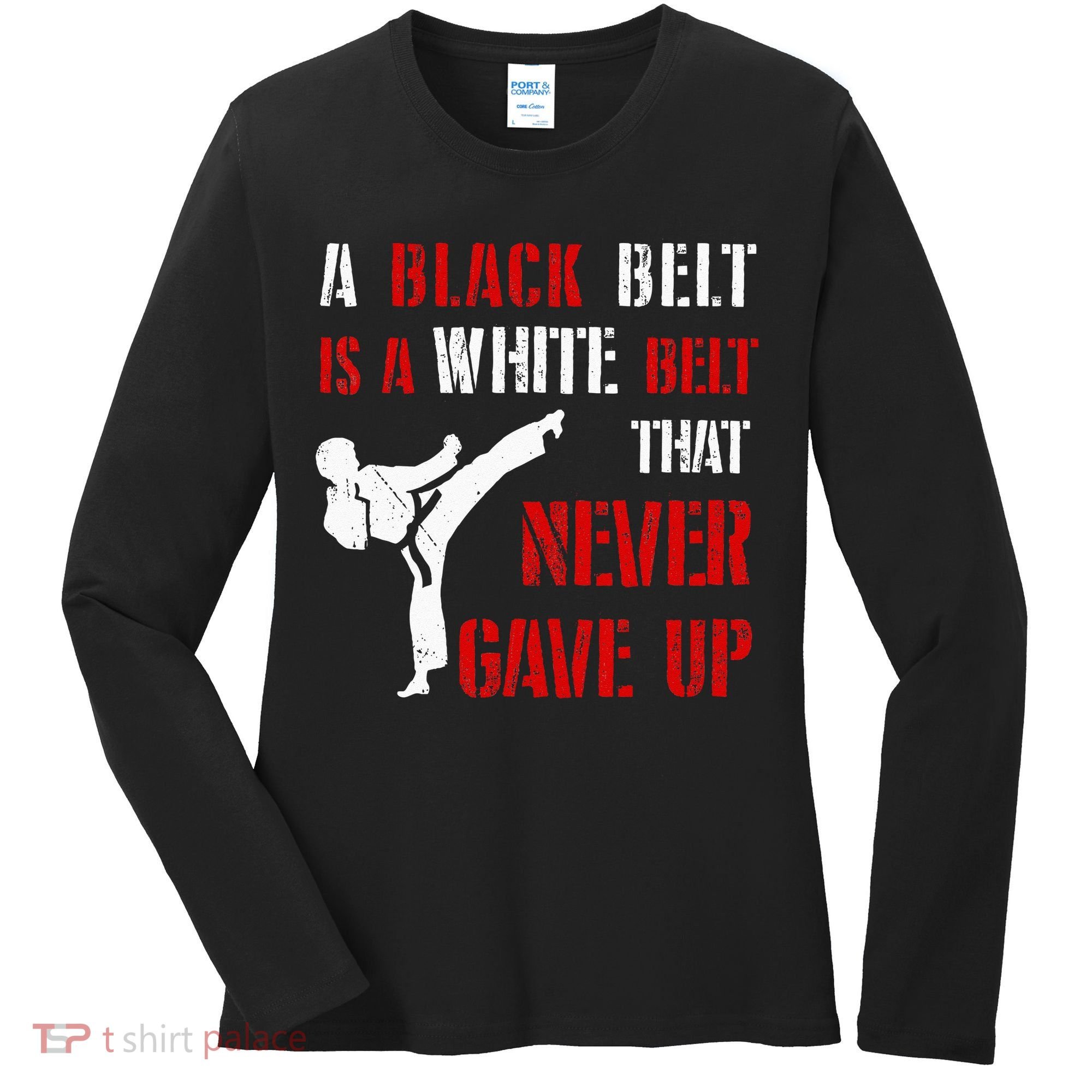 A Black Belt Is A White Belt That Never Gave Up Karate MMA Women's Long Sleeve Shirt