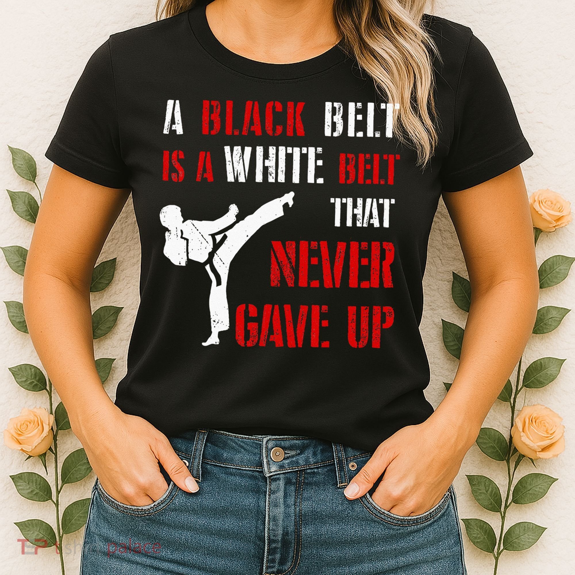 A Black Belt Is A White Belt That Never Gave Up Karate MMA Women's T-Shirt