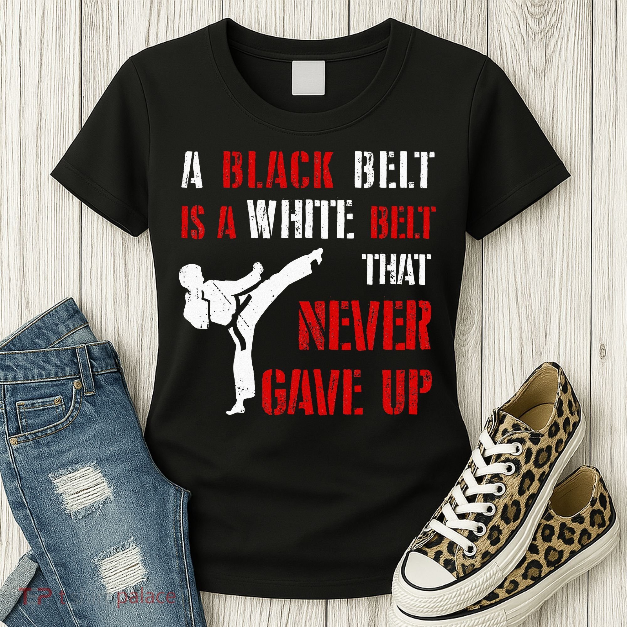 A Black Belt Is A White Belt That Never Gave Up Karate MMA Women's T-Shirt