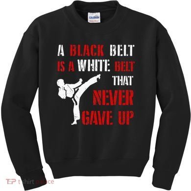 A Black Belt Is A White Belt That Never Gave Up Karate MMA Kids Sweatshirt