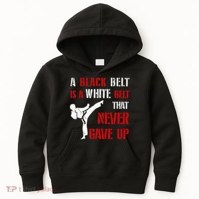 A Black Belt Is A White Belt That Never Gave Up Karate MMA Kids Hoodie