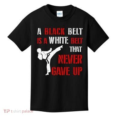 A Black Belt Is A White Belt That Never Gave Up Karate MMA Kids T-Shirt