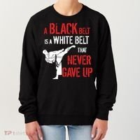 A Black Belt Is A White Belt That Never Gave Up Karate Gift Women's Sweatshirt thumb 0