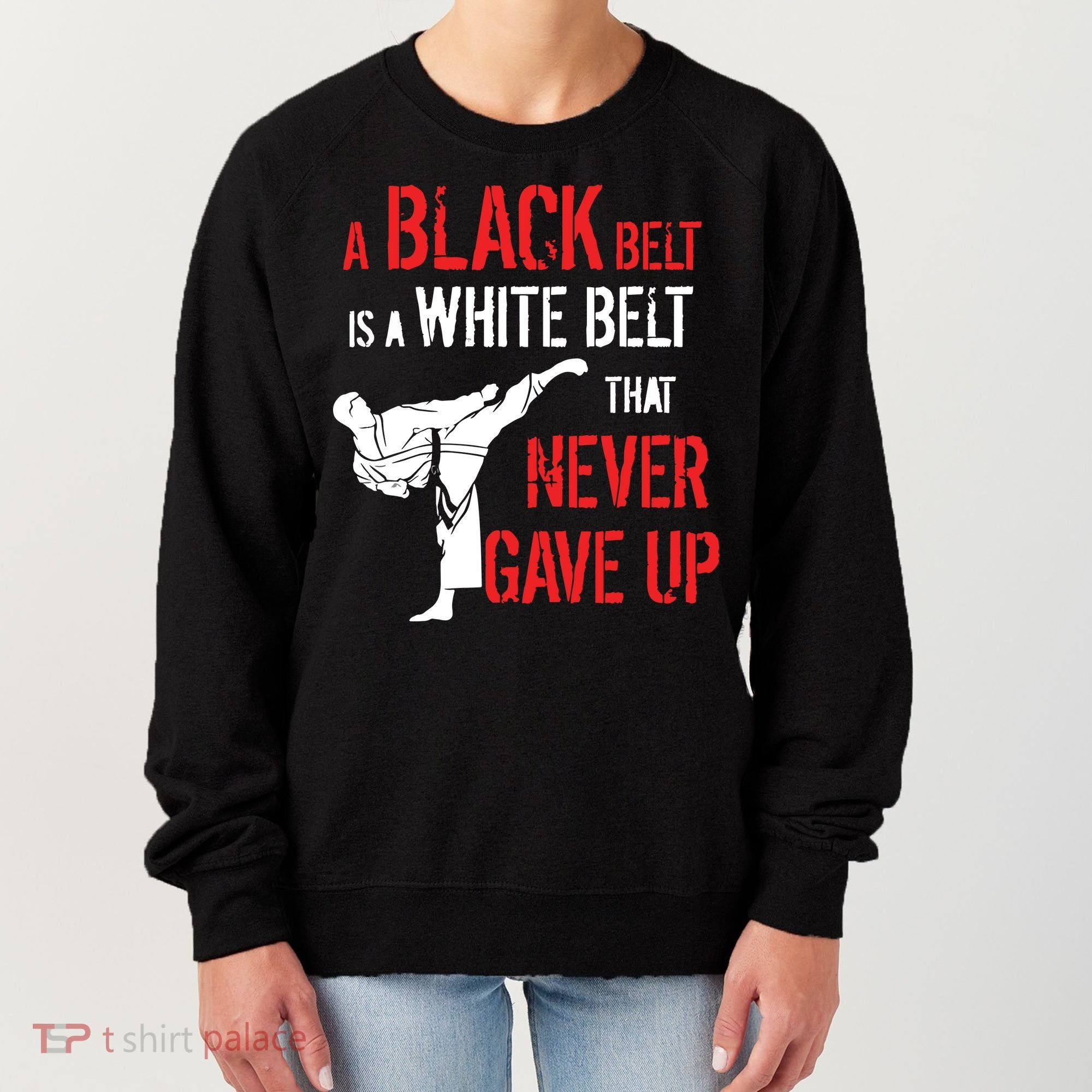 A Black Belt Is A White Belt That Never Gave Up Karate Gift Women's Sweatshirt