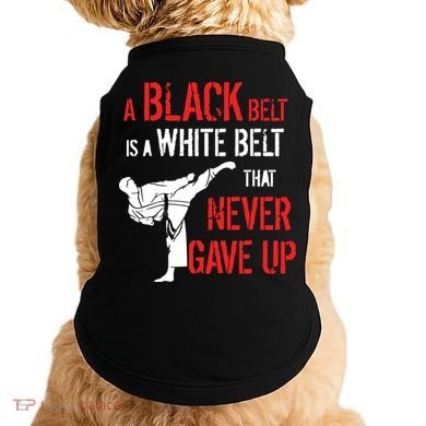 A Black Belt Is A White Belt That Never Gave Up Karate Gift Doggie Tank
