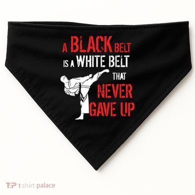 A Black Belt Is A White Belt That Never Gave Up Karate Gift USA-Made Doggie Bandana