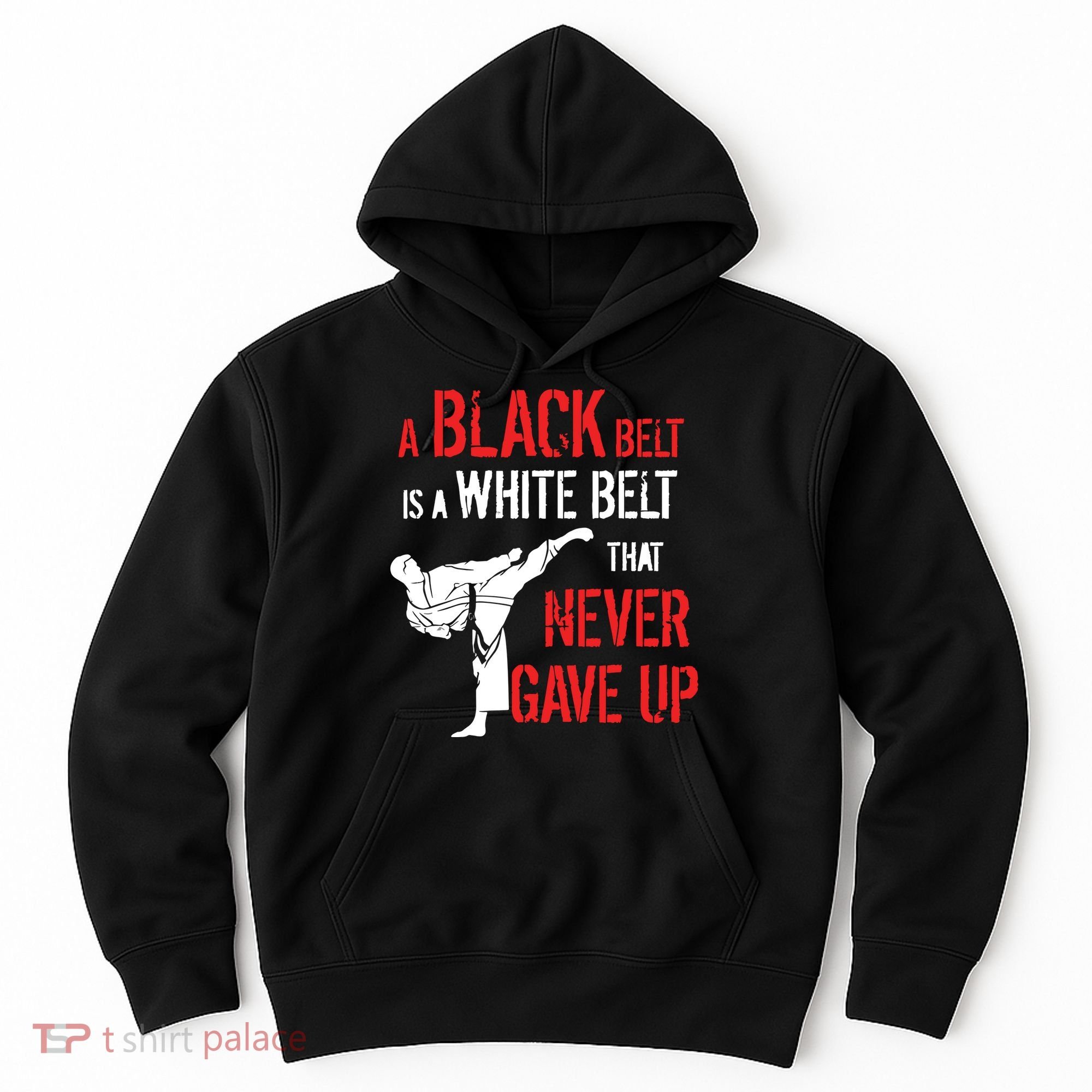 A Black Belt Is A White Belt That Never Gave Up Karate Gift Hoodie