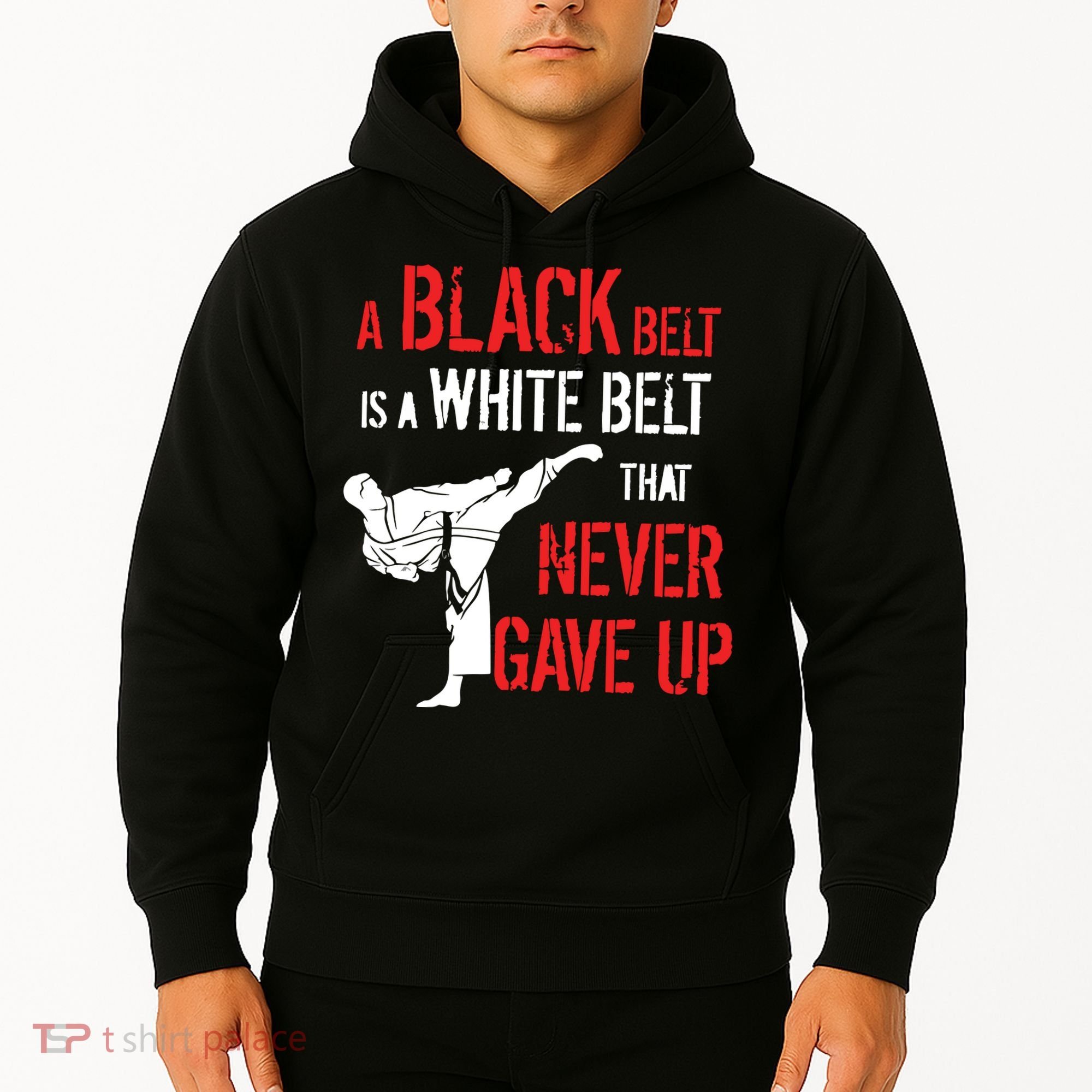 A Black Belt Is A White Belt That Never Gave Up Karate Gift Hoodie