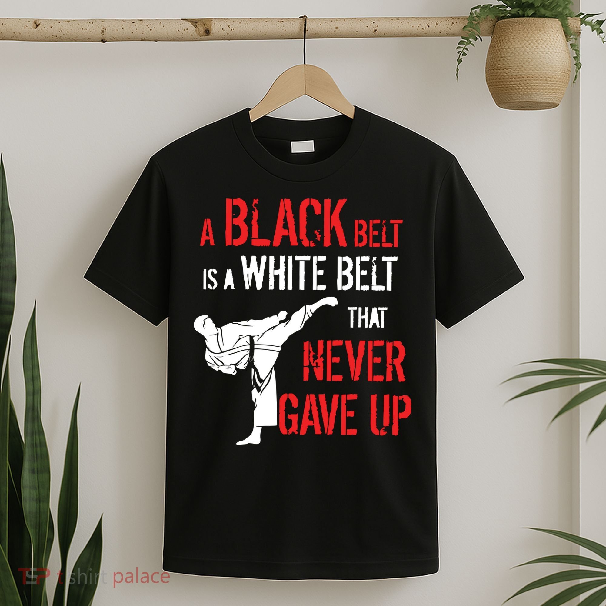 A Black Belt Is A White Belt That Never Gave Up Karate Gift T-Shirt