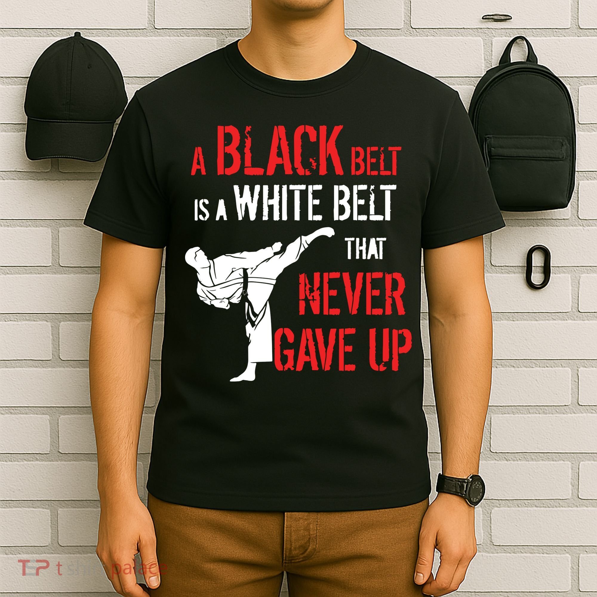 A Black Belt Is A White Belt That Never Gave Up Karate Gift T-Shirt