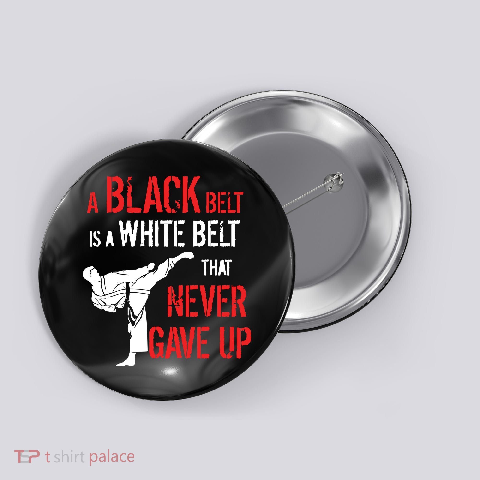 A Black Belt Is A White Belt That Never Gave Up Karate Gift Button