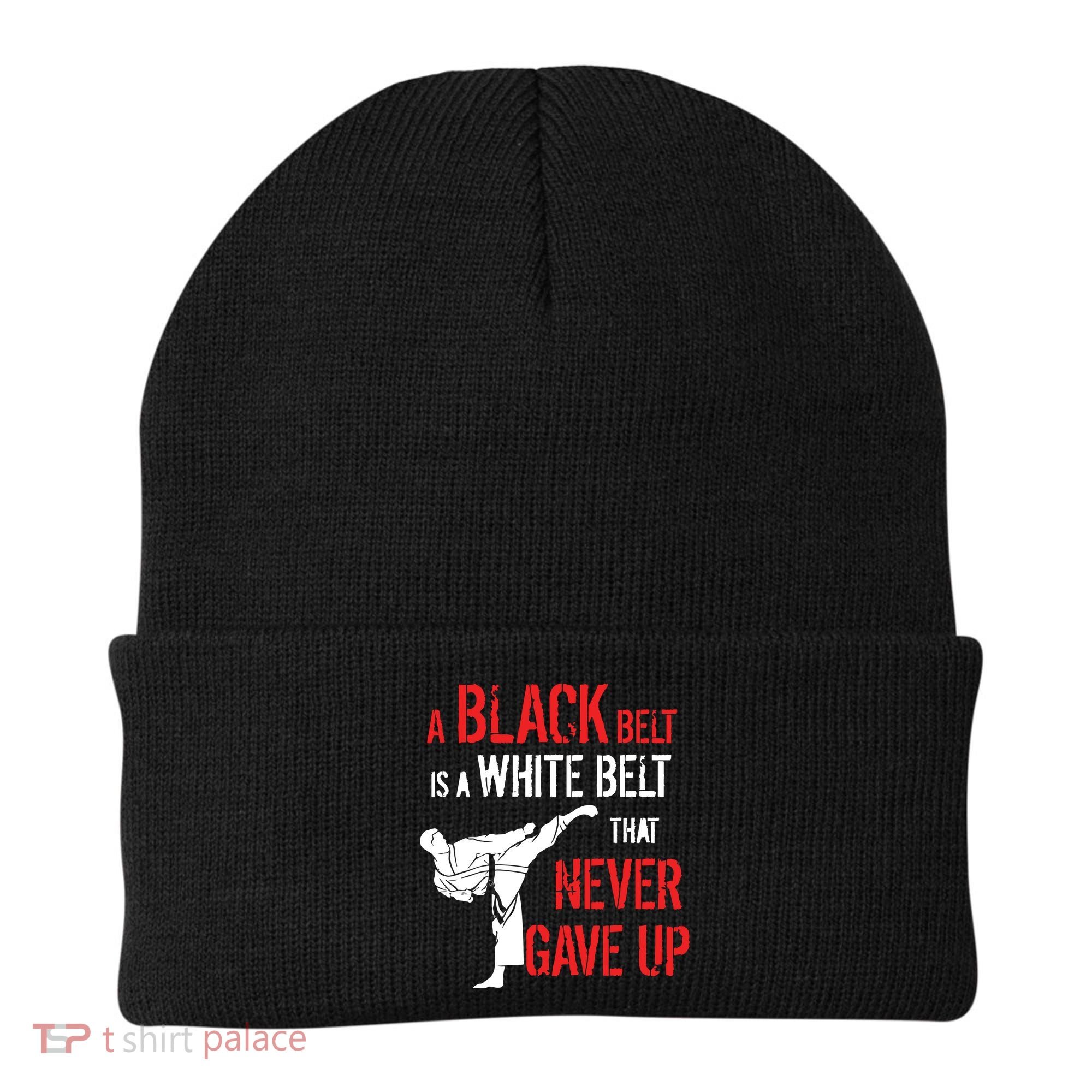 A Black Belt Is A White Belt That Never Gave Up Karate Gift Beanie