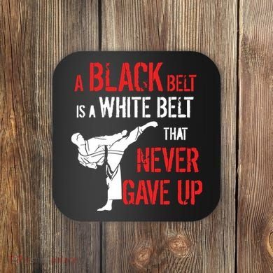 A Black Belt Is A White Belt That Never Gave Up Karate Gift Coaster