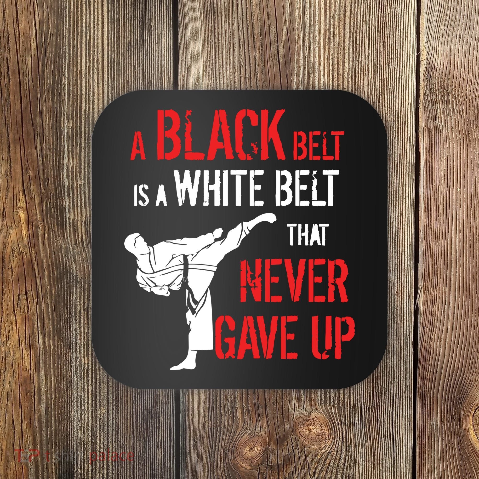 A Black Belt Is A White Belt That Never Gave Up Karate Gift Coaster