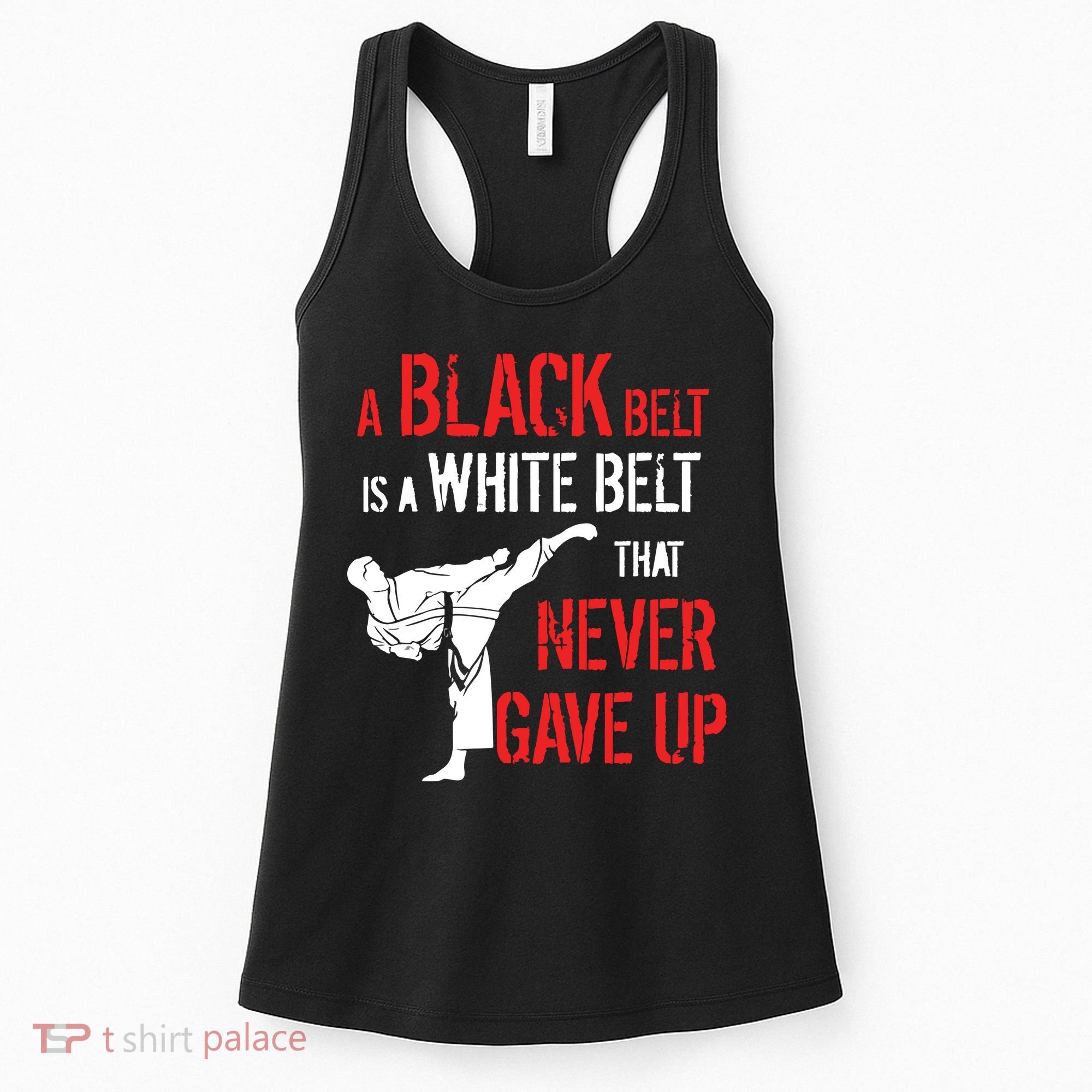 A Black Belt Is A White Belt That Never Gave Up Karate Gift Women's Tank Top
