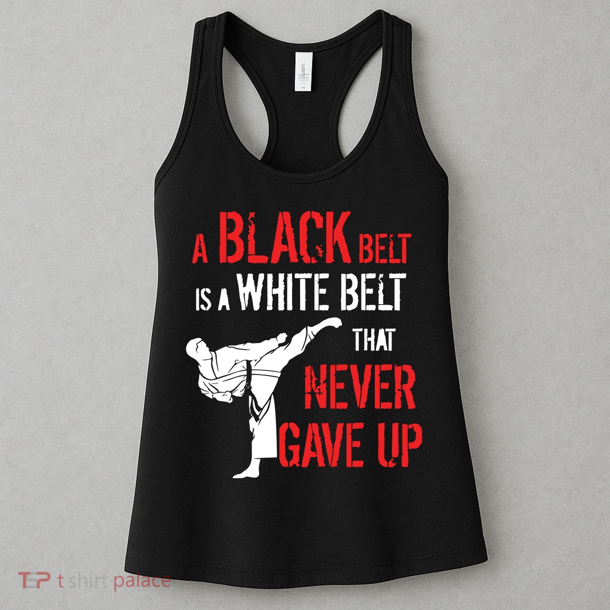A Black Belt Is A White Belt That Never Gave Up Karate Gift Women's Tank Top