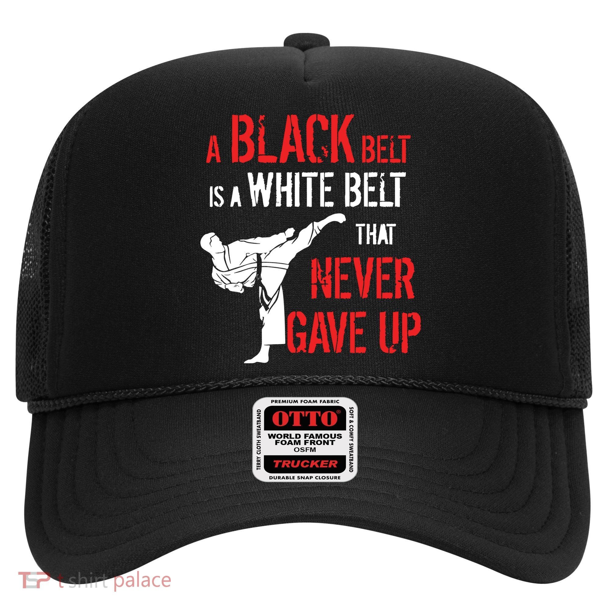 A Black Belt Is A White Belt That Never Gave Up Karate Gift Hat