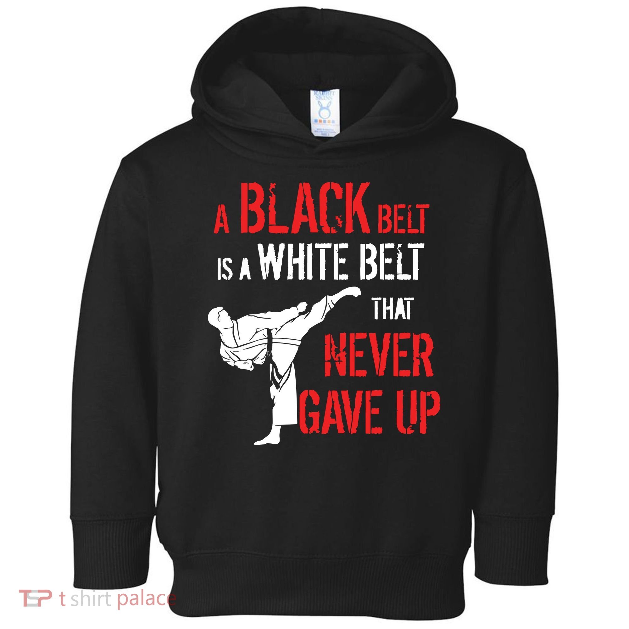 A Black Belt Is A White Belt That Never Gave Up Karate Gift Toddler Hoodie