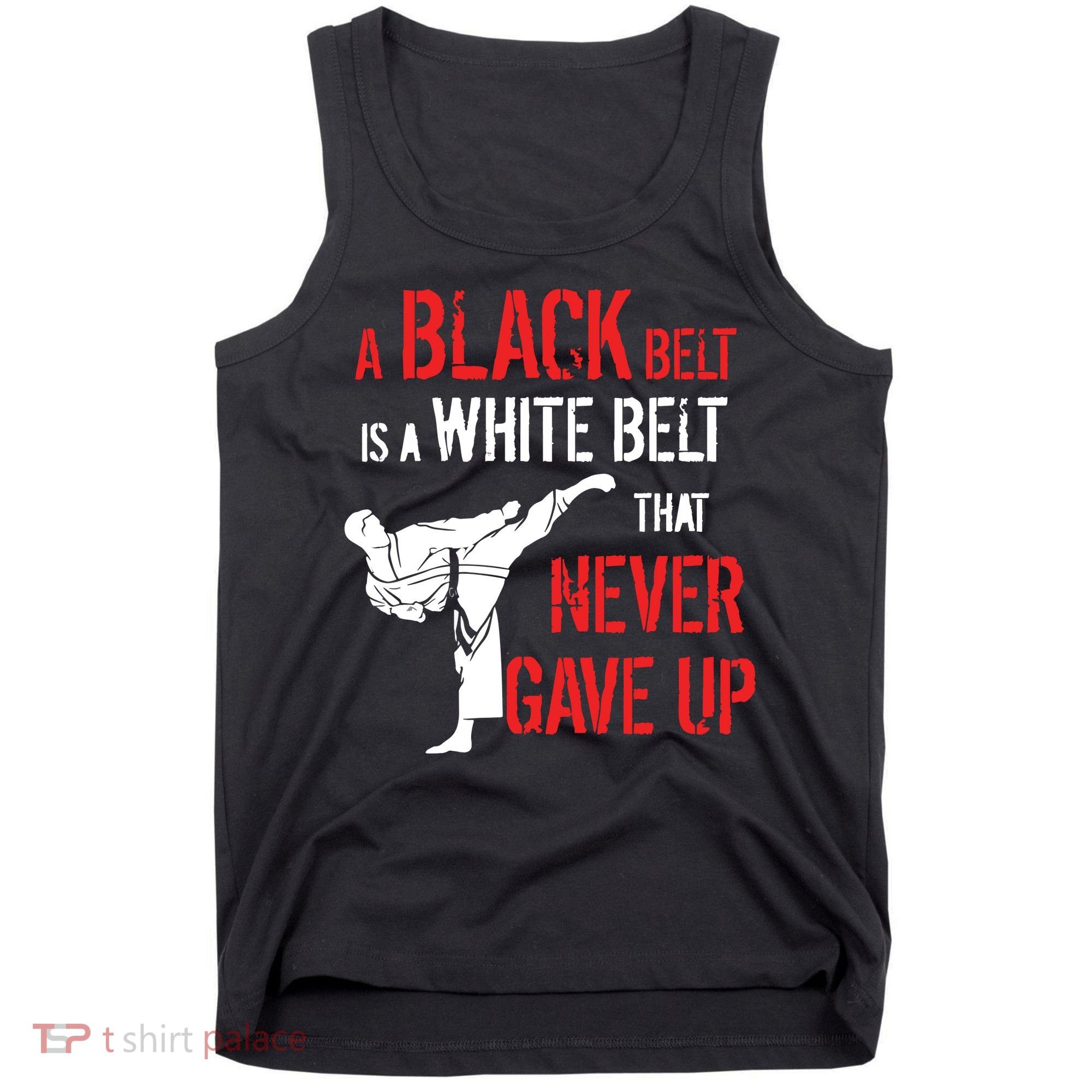 A Black Belt Is A White Belt That Never Gave Up Karate Gift Tank Top