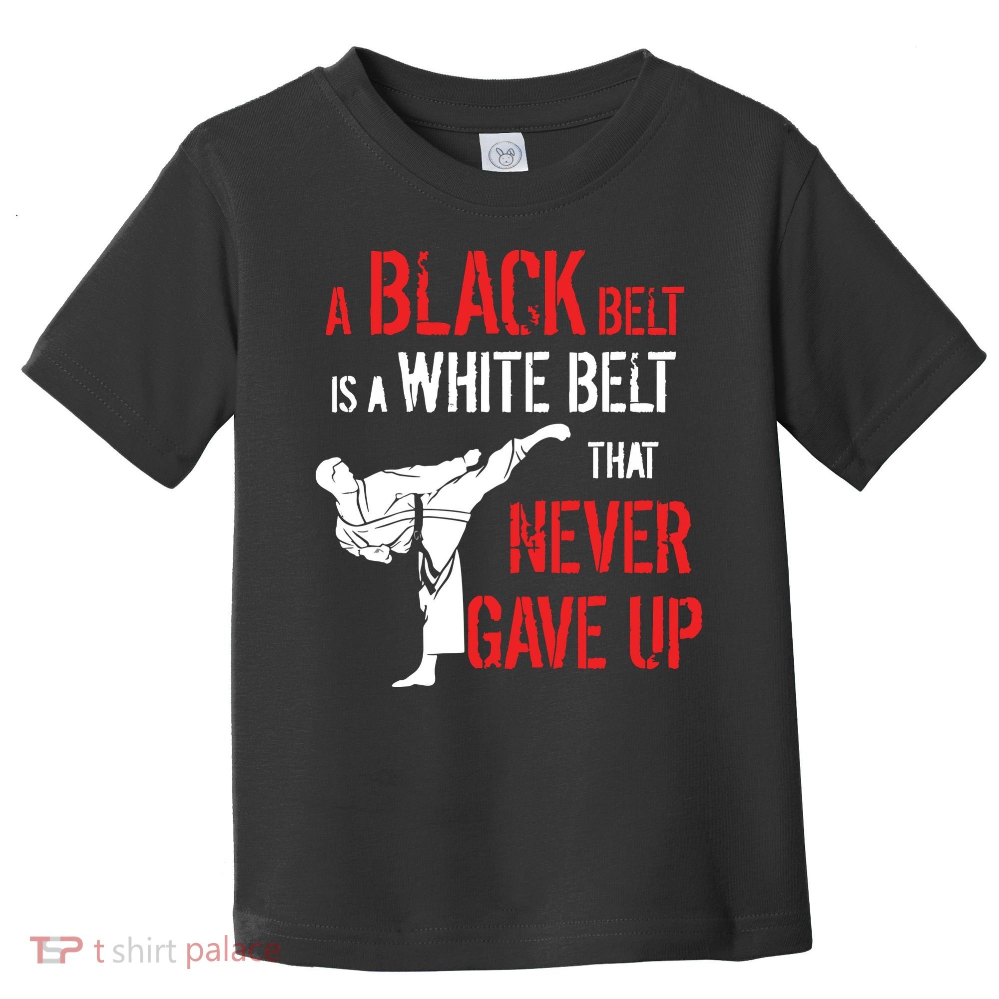 A Black Belt Is A White Belt That Never Gave Up Karate Gift Toddler T-Shirt