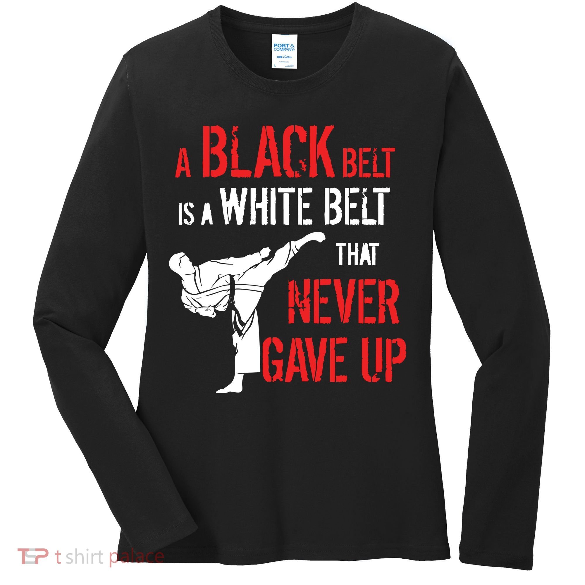 A Black Belt Is A White Belt That Never Gave Up Karate Gift Women's Long Sleeve Shirt