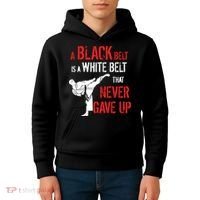 A Black Belt Is A White Belt That Never Gave Up Karate Gift Kids Hoodie thumb 4