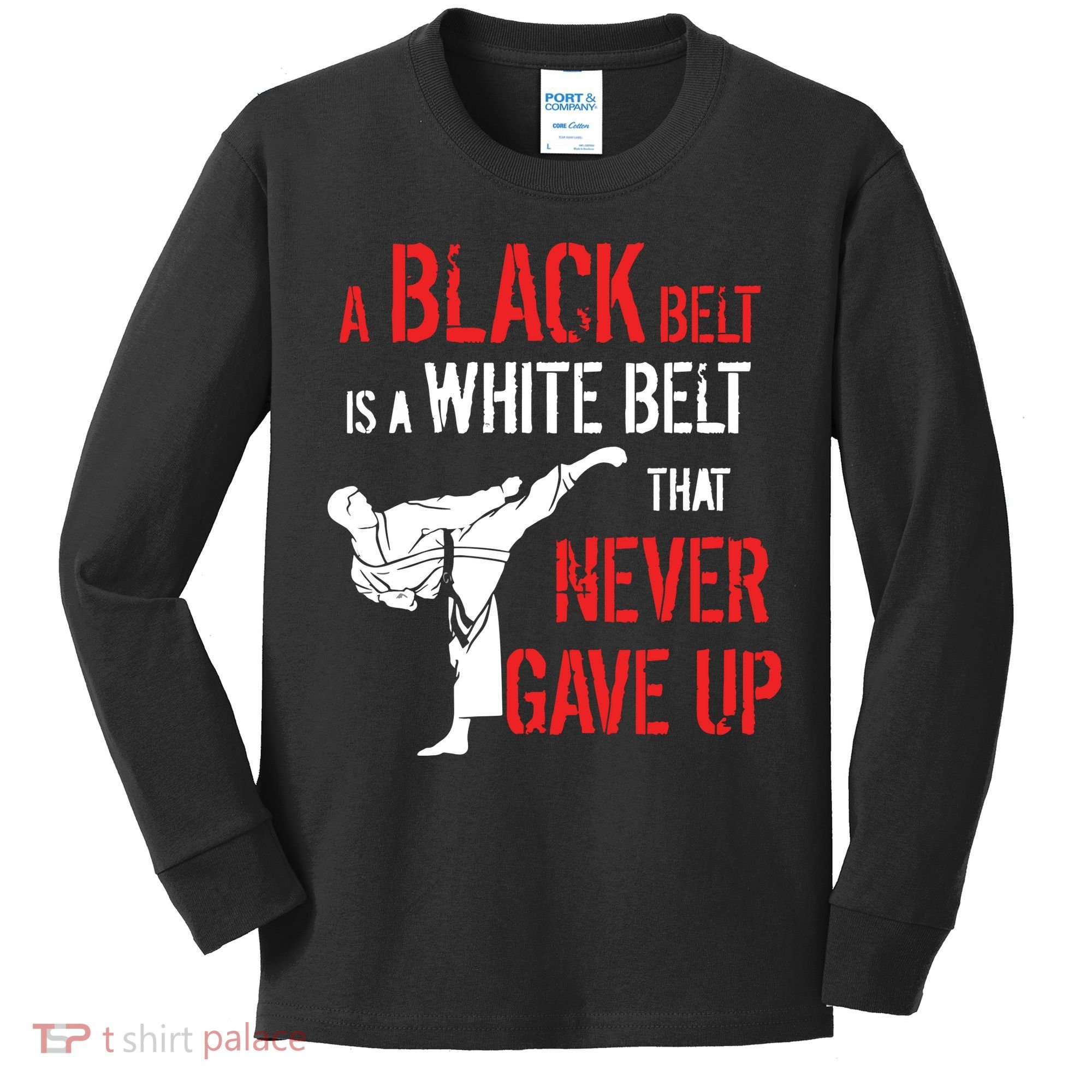 A Black Belt Is A White Belt That Never Gave Up Karate Gift Kids Long Sleeve Shirt