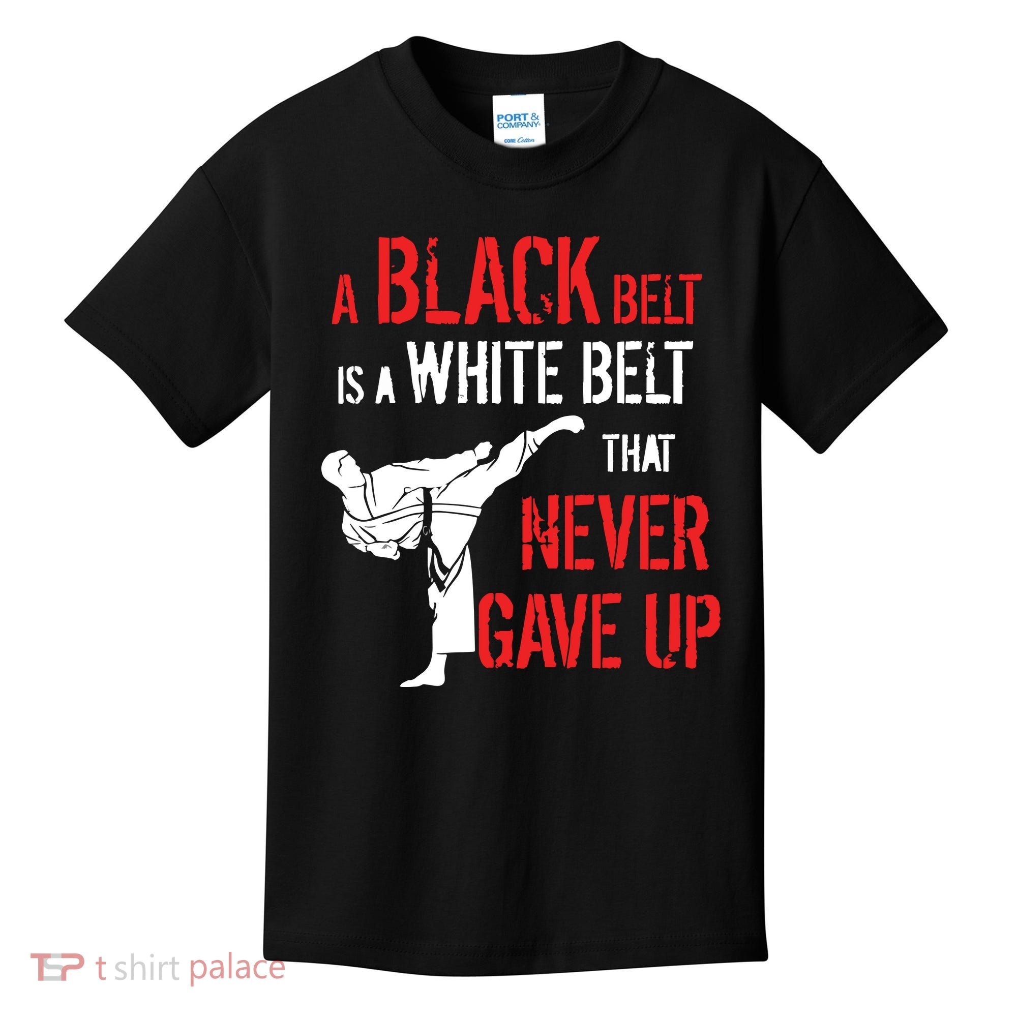 A Black Belt Is A White Belt That Never Gave Up Karate Gift Kids T-Shirt