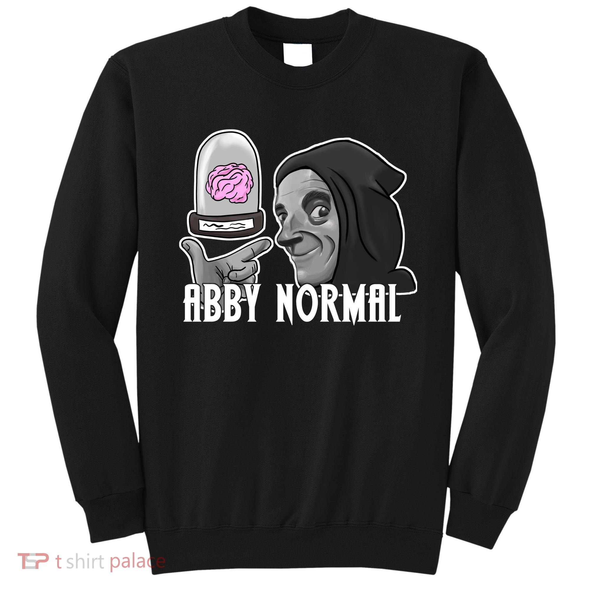 Abby Normal Abnormal Brain  Sweatshirt