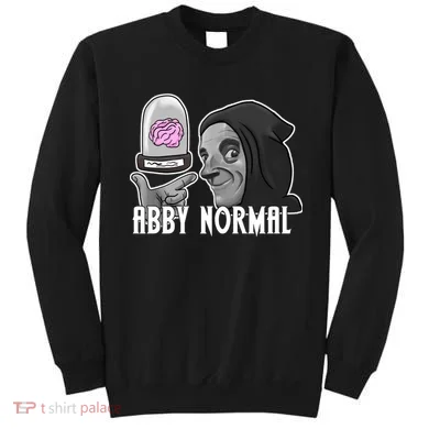 Abby Normal Abnormal Brain  Sweatshirt