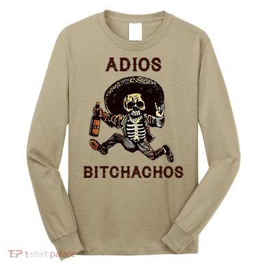 Adios Bitchachos Cinco De Mayo Skeleton Drinking Long Sleeve Shirt