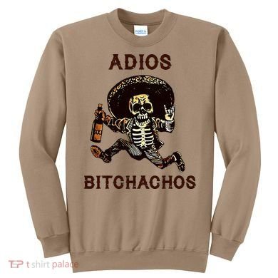 Adios Bitchachos Cinco De Mayo Skeleton Drinking Sweatshirt