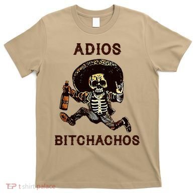 Adios Bitchachos Cinco De Mayo Skeleton Drinking T-Shirt