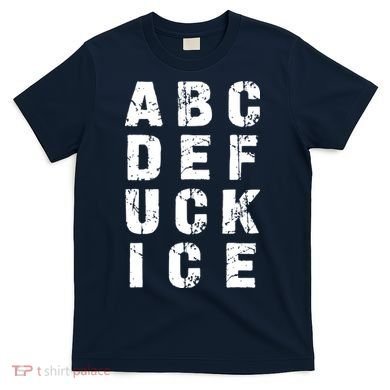 A B C D E FUCK ICE T-Shirt