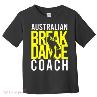 Australian Breakdance Coach Toddler T-Shirt