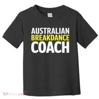 Australian Breakdancing Costume Break Dancer Coach Matching Toddler T-Shirt thumb 0