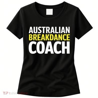 Australian Breakdancing Costume Break Dancer Coach Matching Women's T-Shirt