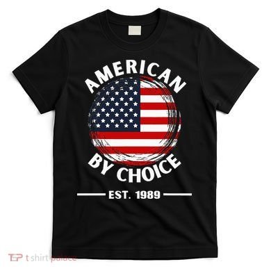 American By Choice Est 1989 T-Shirt