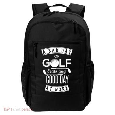 A Bad Day Of Golf Beats Any Day At Work Backpack