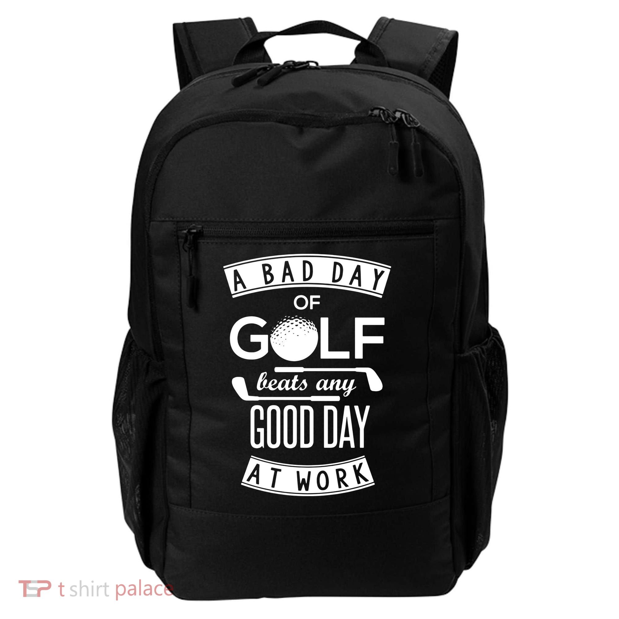 A Bad Day Of Golf Beats Any Day At Work Backpack