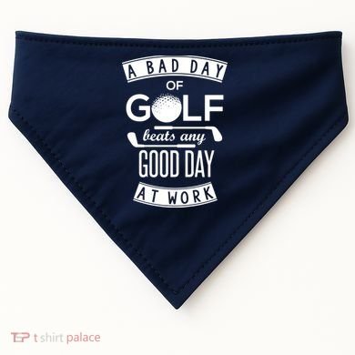 A Bad Day Of Golf Beats Any Day At Work USA-Made Doggie Bandana