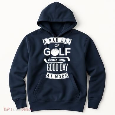 A Bad Day Of Golf Beats Any Day At Work Hoodie