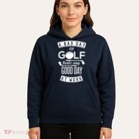 A Bad Day Of Golf Beats Any Day At Work Hoodie thumb 5