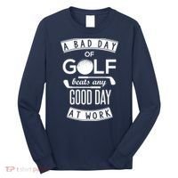 A Bad Day Of Golf Beats Any Day At Work Long Sleeve Shirt thumb 0