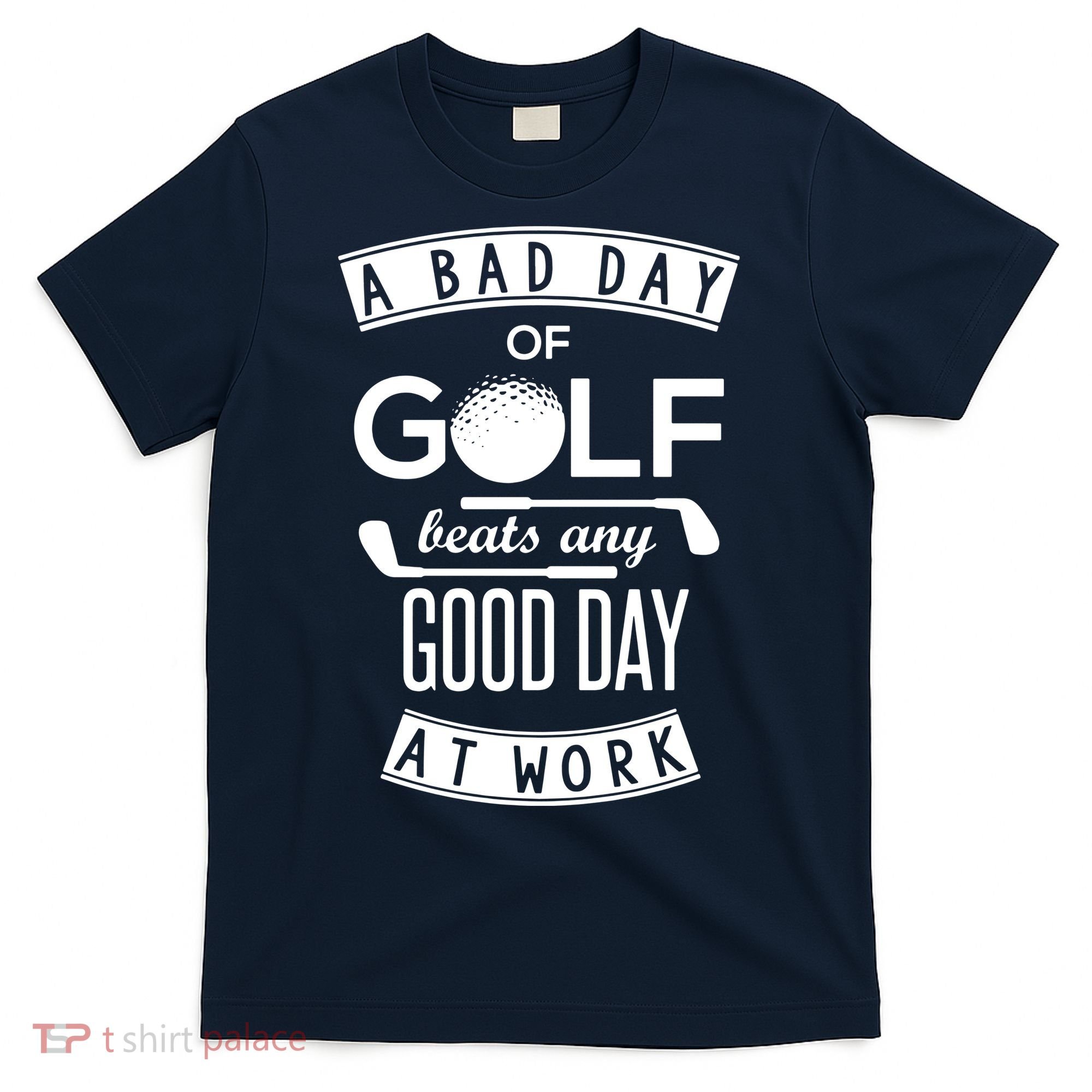A Bad Day Of Golf Beats Any Day At Work T-Shirt