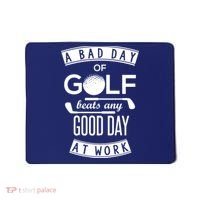 A Bad Day Of Golf Beats Any Day At Work Mousepad thumb 0