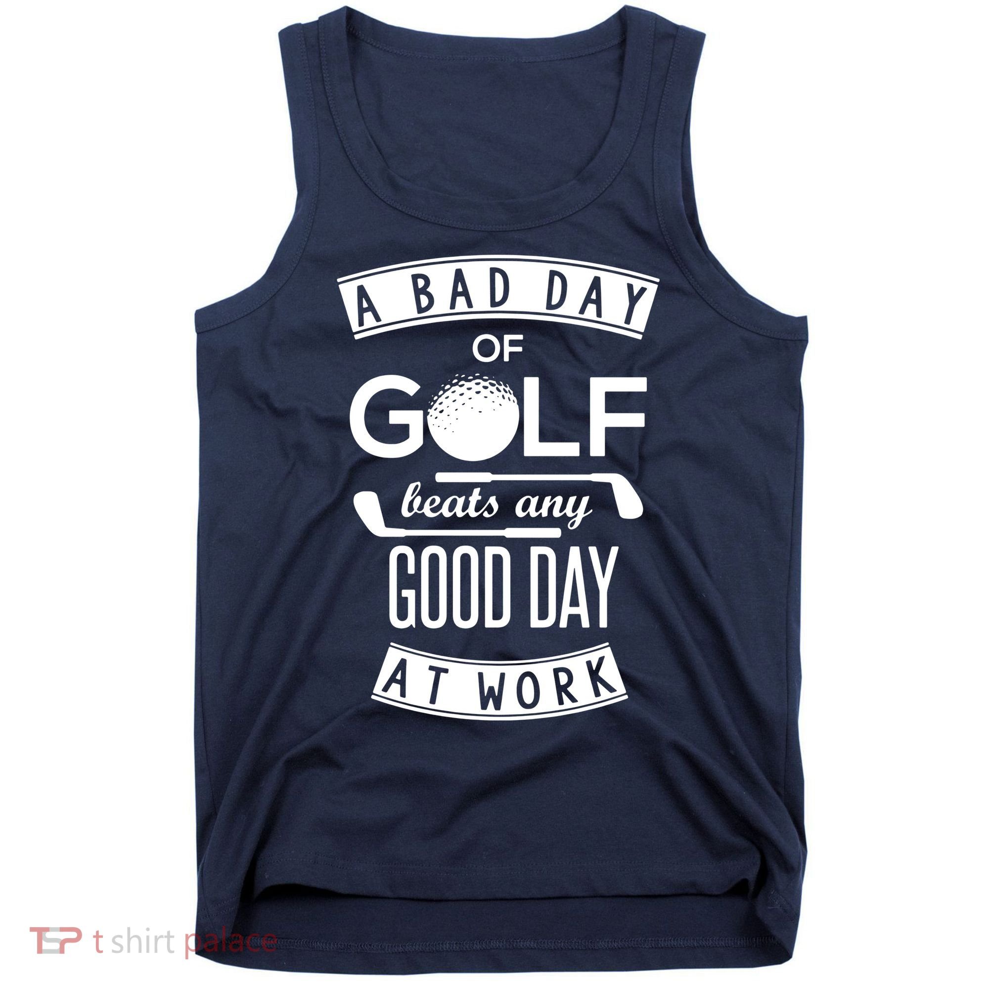 A Bad Day Of Golf Beats Any Day At Work Tank Top