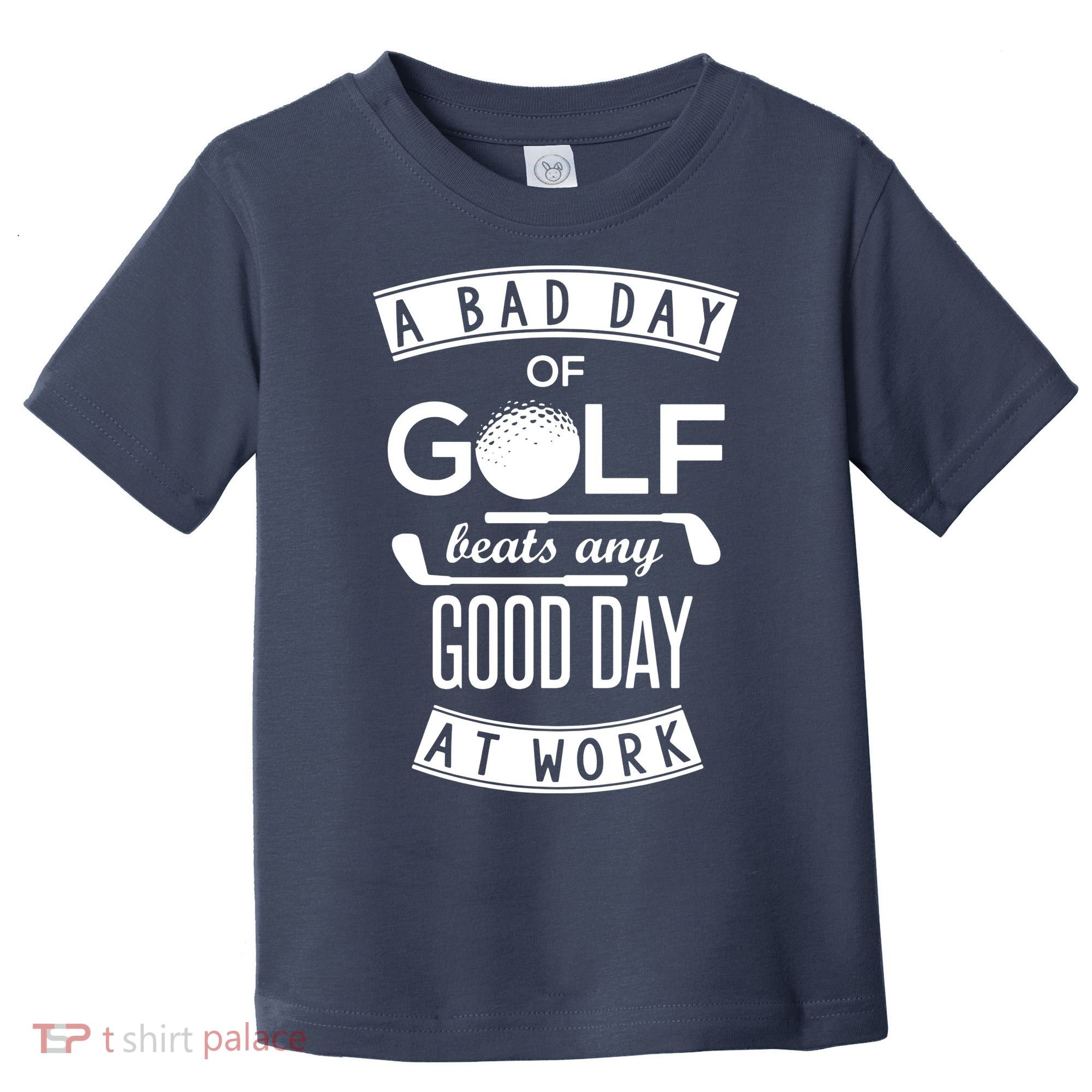 A Bad Day Of Golf Beats Any Day At Work Toddler T-Shirt