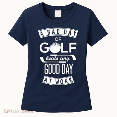 A Bad Day Of Golf Beats Any Day At Work Women's T-Shirt